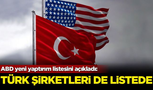 ABD yeni yaptırım listesini açıkladı: Türk şirketleri de listede