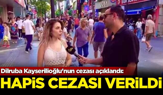 Dilruba Kayserilioğlu'nun cezası açıklandı