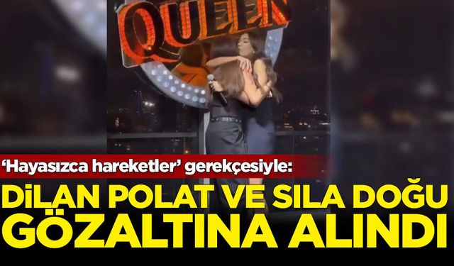 Dilan Polat ve Sıla Doğu gözaltına alındı