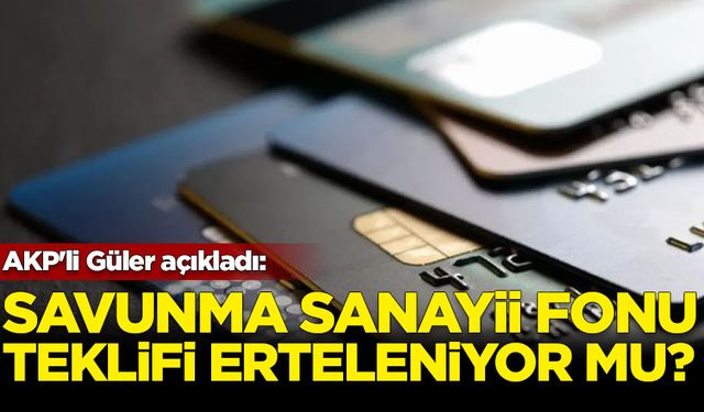 AKP'li Güler açıkladı: Savunma Sanayii Fonu teklifi erteleniyor mu?