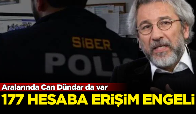 177 hesaba erişim engeli getirildi! Aralarında Can Dündar da var