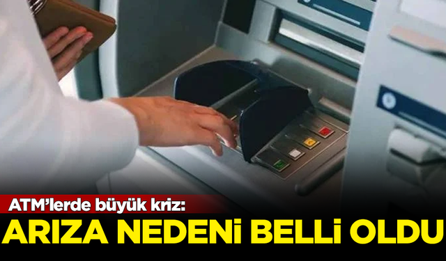 ATM'lerde büyük kriz! Arızaların nedeni belli oldu