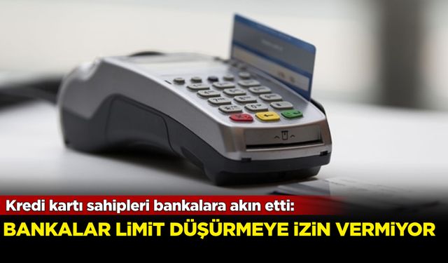 Kredi kartı sahipleri bankalara akın etti: Banklar limit düşürmeye izin vermiyor!