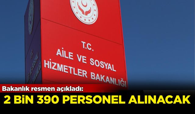 Bakanlık resmen açıkladı: 2 bin 390 personel alınacak!