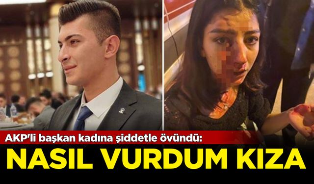 AKP'li başkan kadına şiddetle övündü: Nasıl vurdum kıza!