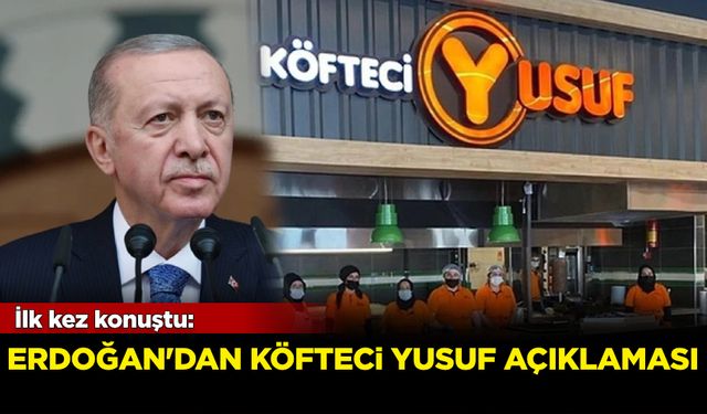 İlk kez konuştu: Erdoğan'dan Köfteci Yusuf açıklaması!