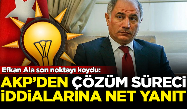 AKP'den çözüm süreci iddialarına net yanıt! Efkan Ala son noktayı koydu