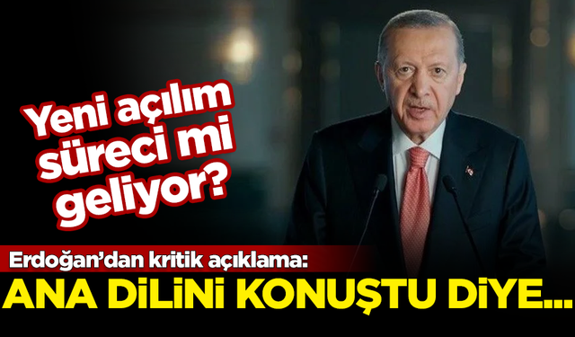 Erdoğan'dan flaş açıklama! Yeni açılım süreci mi geliyor? "Sırf anasının dilini konuştu diye..."