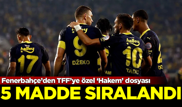 Fenerbahçe’den TFF’ye özel ‘Hakem’ dosyası! 5 madde sıralandı