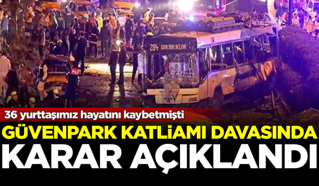 36 kişi ölmüştü! Ankara Güvenpark Katliamı davasında karar açıklandı