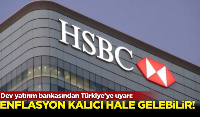 Dev yatırım bankasından Türkiye'ye uyarı: Enflasyon kalıcı hale gelebilir!