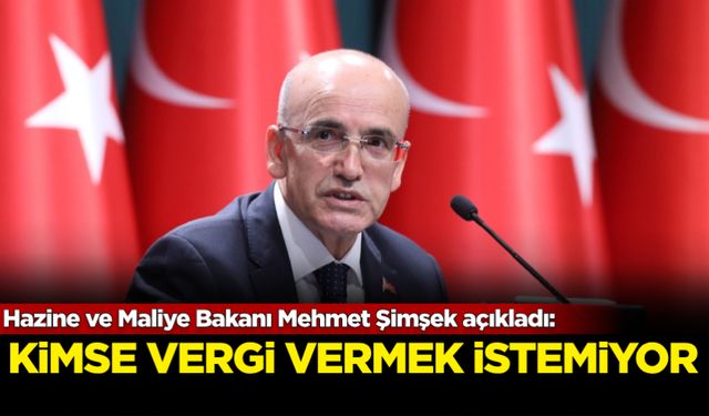 Hazine ve Maliye Bakanında açıklama: Kimse vergi vermek istemiyor!