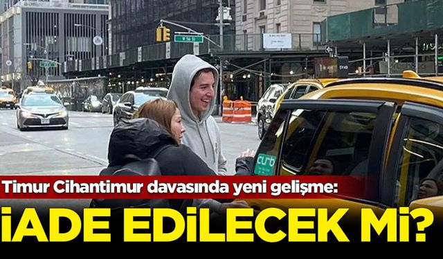 Timur Cihantimur davasında yeni gelişme: İade edilecek mi?