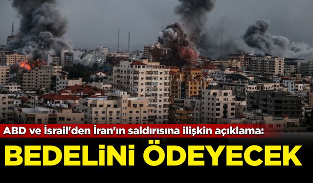 ABD ve İsrail'den İran saldırısına ilişkin açıklama: Bedelini ödeyecek!