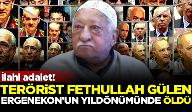 İlahi adalet! Teröristbaşı Fethullah Gülen, Ergenekon Davası'nın başlangıcının yıldönümünde öldü