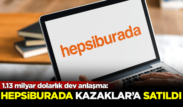 1.13 milyar dolarlık dev anlaşma: Hepsiburada 'Kazaklar'a satıldı