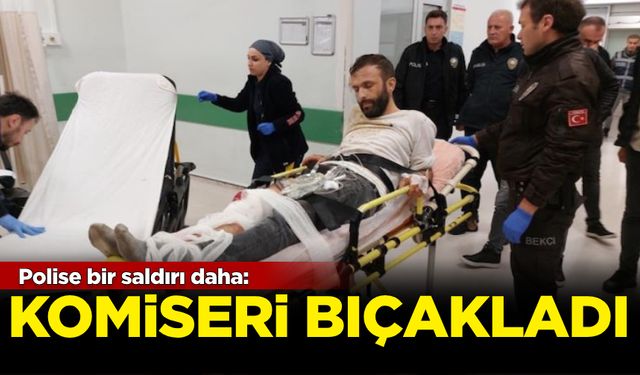 Polise bir saldırı daha: Komiseri bıçakladı!