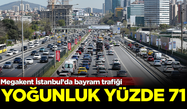 Megakent İstanbul’da bayram trafiği: Yoğunluk yüzde 71'e ulaştı