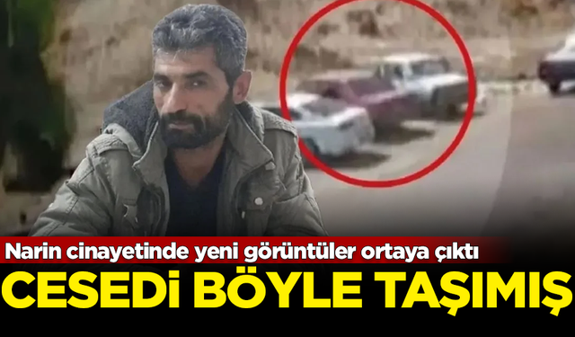 Narin cinayetinde yeni görüntüler ortaya çıktı! Cesedi böyle taşımış