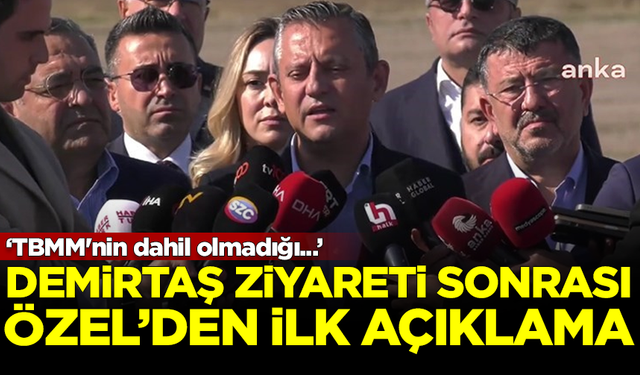 Selahattin Demirtaş'ı ziyaret eden CHP Lideri Özgür Özel'den ilk açıklama