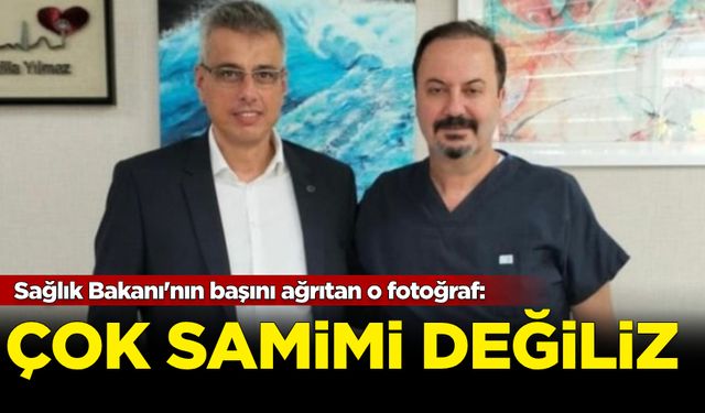 Sağlık Bakanı'nın başını ağrıtan o fotoğraf: Çok samimi değiliz!