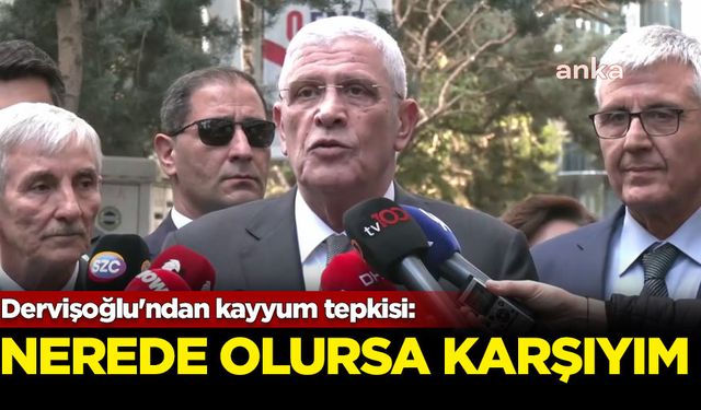 Dervişoğlu'ndan kayyum tepkisi: Nerede olursa karşıyım