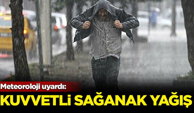 Meteoroloji uyardı: Kuvvetli sağanak yağış