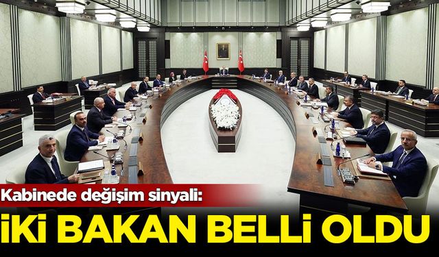 Kabine değişiyor: İki bakan belli oldu