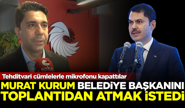 AKP'li Murat Kurum, CHP'li Belediye Başkanını toplantıdan atmak istedi