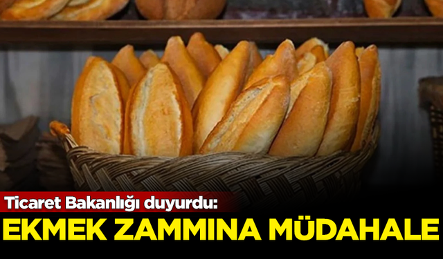 Ticaret Bakanlığı duyurdu: Ekmek zammında müdahale edilecek