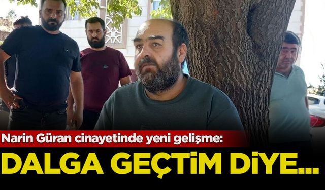 Narin Güran cinayetinde yeni gelişme: Dalga geçtim diye...