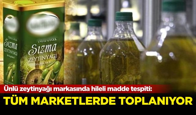 Ünlü zeytinyağı markasında hileli madde tespiti: Tüm marketlerde toplanıyor!