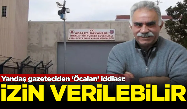 Yandaş gazeteciden 'Öcalan' iddiası: İzin verilebilir