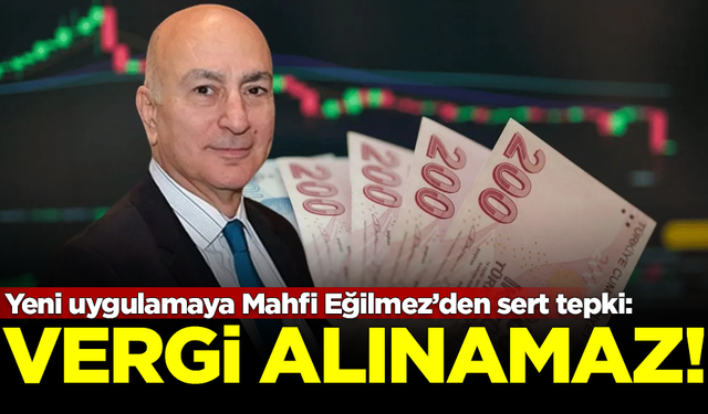 Yeni uygulamaya Mahfi Eğilmez’den sert tepki: Vergi alınamaz!