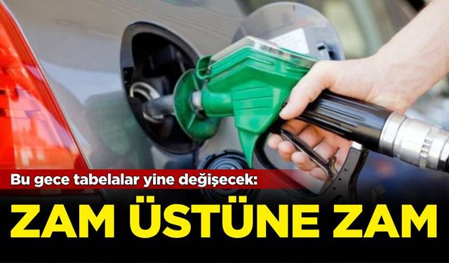 Bu gece tabelalar yine değişecek: Zam üstüne zam!