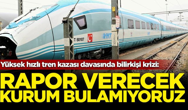 Ankara'da yüksek hızlı tren kazası davasında bilirkişi krizi: Rapor verecek kurum bulamıyoruz