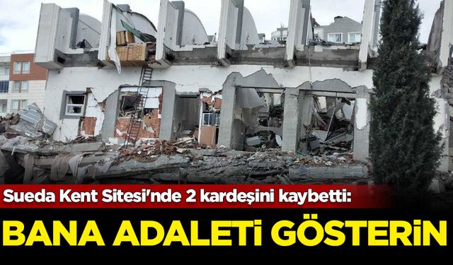 Sueda Kent Sitesi'nde 2 kardeşini kaybeden Hatice Özciriş'ten mahkeme başkanına: Bana adaleti gösterin