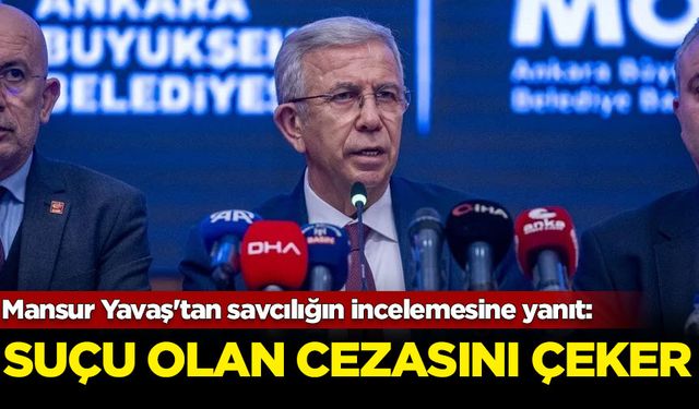 Mansur Yavaş'tan savcılığın incelemesine yanıt: Suçu olan cezasını çeker