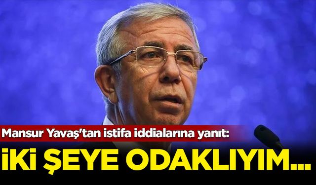 Mansur Yavaş'tan istifa iddialarına yanıt: İki şeye odaklıyım...