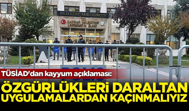 TÜSİAD'dan kayyum açıklaması: Özgürlükleri daraltan uygulamalardan kaçınmalıyız