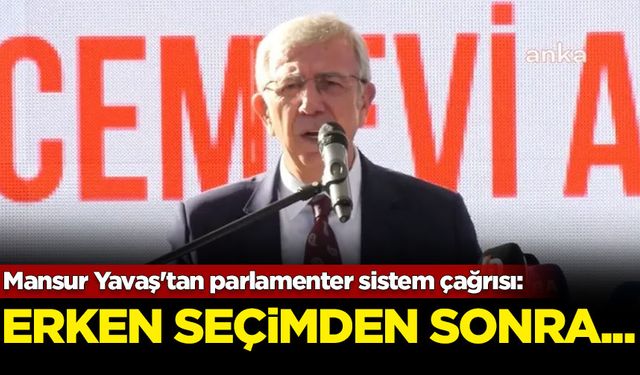 Mansur Yavaş'tan parlamenter sistem çağrısı: Erken seçimden sonra...