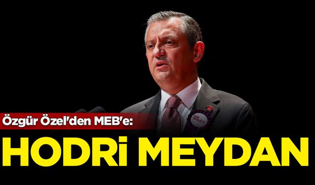 Özgür Özel'den MEB'e: Hodri meydan