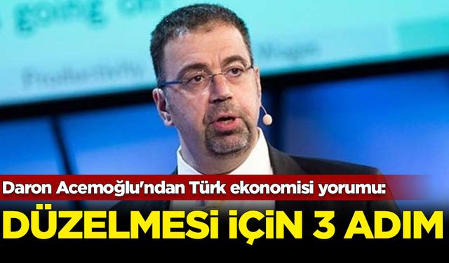 Daron Acemoğlu'ndan Türk ekonomisi yorumu: Düzelmesi için 3 adım