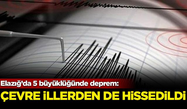 Elazığ'da 5 büyüklüğünde deprem