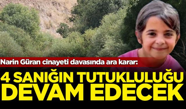 Narin Güran cinayeti davasında ara karar: 4 sanığın tutukluluğu devam edecek