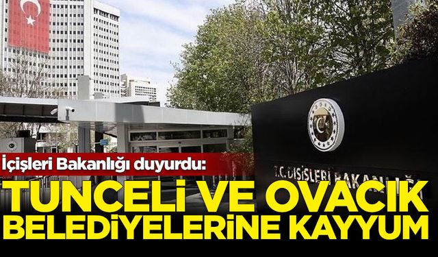 İçişleri Bakanlığı duyurdu: Tunceli ve Ovacık belediyelerine kayyum atandı