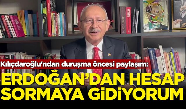 Kılıçdaroğlu'ndan duruşma öncesi paylaşım: Erdoğan'dan hesap sormaya gidiyorum