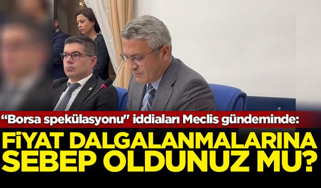 “Borsa spekülasyonu" iddiaları Meclis gündeminde