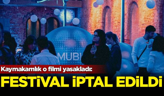 Kaymakamlık o filmi yasakladı: MUBI Fest iptal edildi