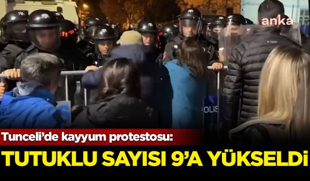 Tunceli’de kayyum protestosunda tutuklananların sayısı 9’a yükseldi